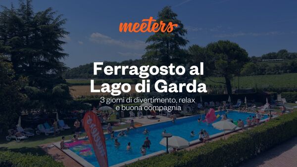 event-Ferragosto al Lago di Garda: Tre giorni di Divertimento, Relax e Buona compagnia[ULTIMO POSTO UOMO]