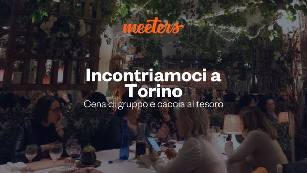 event-Incontriamoci a Torino: Cena di Gruppo e Caccia al Tesoro