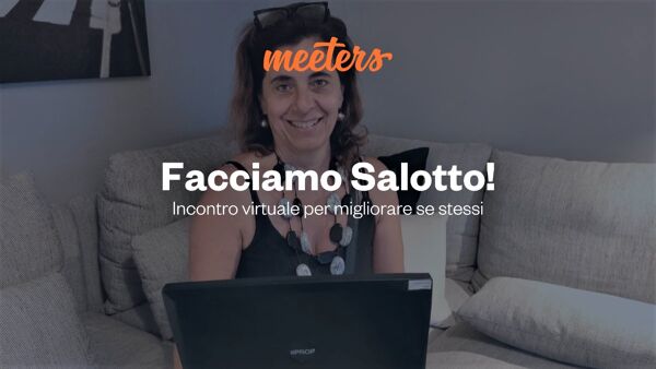 event-Benvenuti al Salotto Meeters: Incontri virtuali per migliorare se stessi